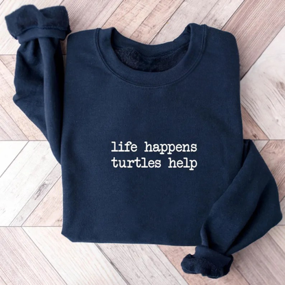 Life Happens Turtles Help Sweatshirt