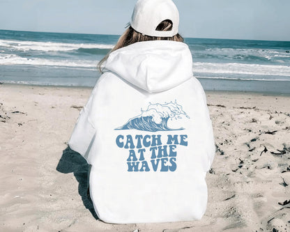 Catch Me At The Waves Hoodie