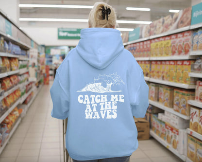 Catch Me At The Waves Hoodie