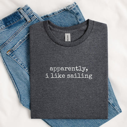 Apparently I Like Sailing Tee