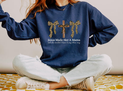 Jesus Made Her A Mama Sweatshirt