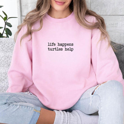 Life Happens Turtles Help Sweatshirt